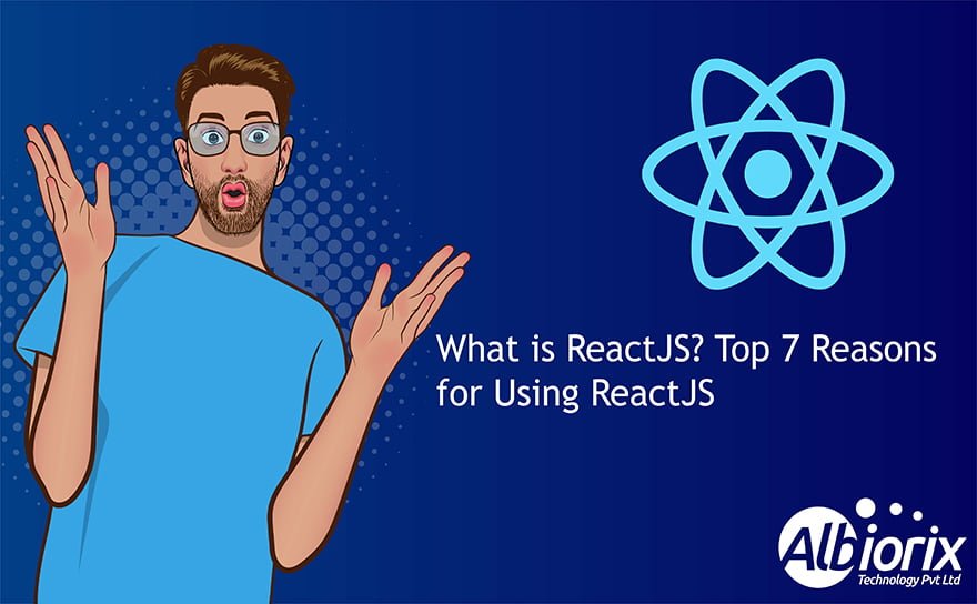 What is ReactJS? [Reasons + Features of Using ReactJS]