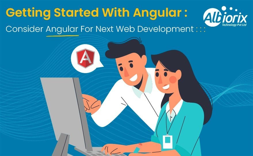What is Angular? Why Should You Consider Angular For Next Web Development?