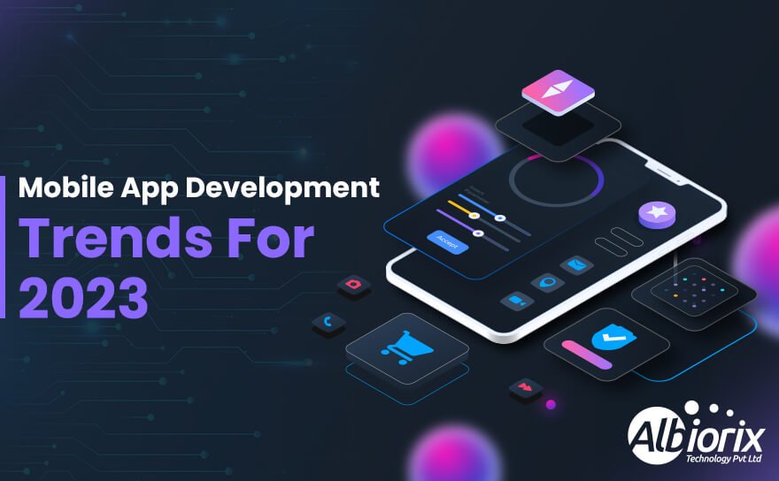 Top 10 Mobile App Development Trends For Your Business in 2023