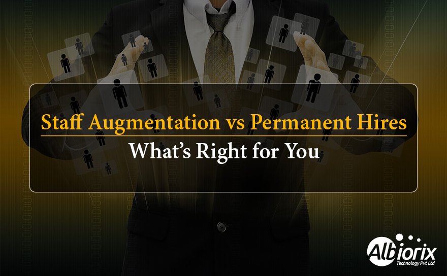 Staff Augmentation vs Permanent Hires: What’s Right for You
