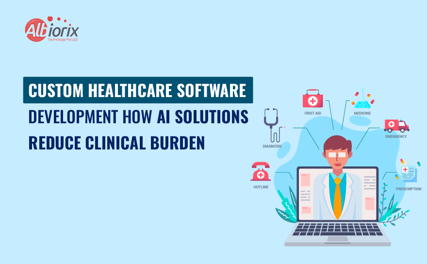 How Custom AI Healthcare Solutions Reduces Clinical Burden