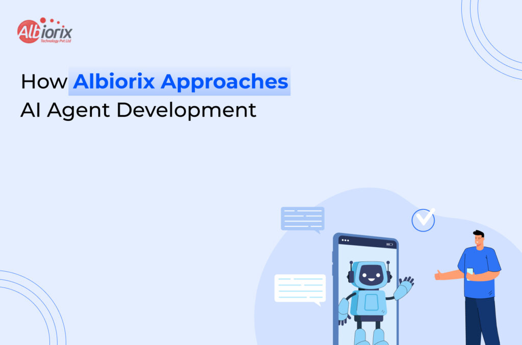 How Albiorix Approaches AI Agent Development How Albiorix Approaches AI Agent Development