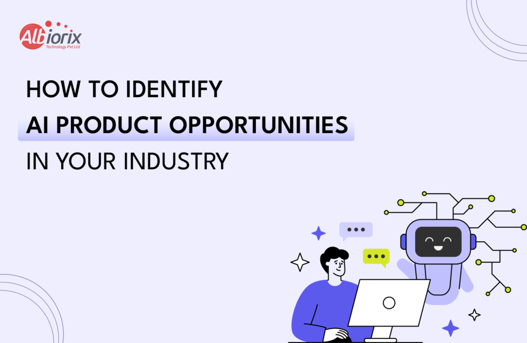 How To Identify AI Product Opportunities In Your Industry