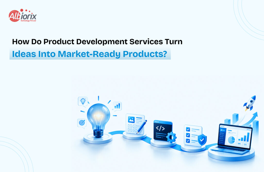 How Do Product Development Services Turn Ideas Into Market-Ready Products?